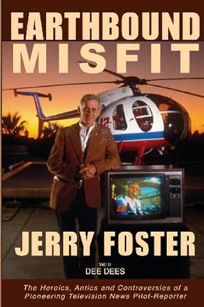 Jerry Foster book Earthbound Misfit autobiography by legendary helicopter reporter 