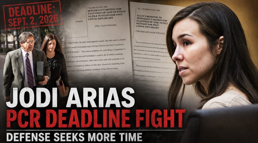 Jodi Arias PCR deadline fight over her 2026 post-conviction relief filing.