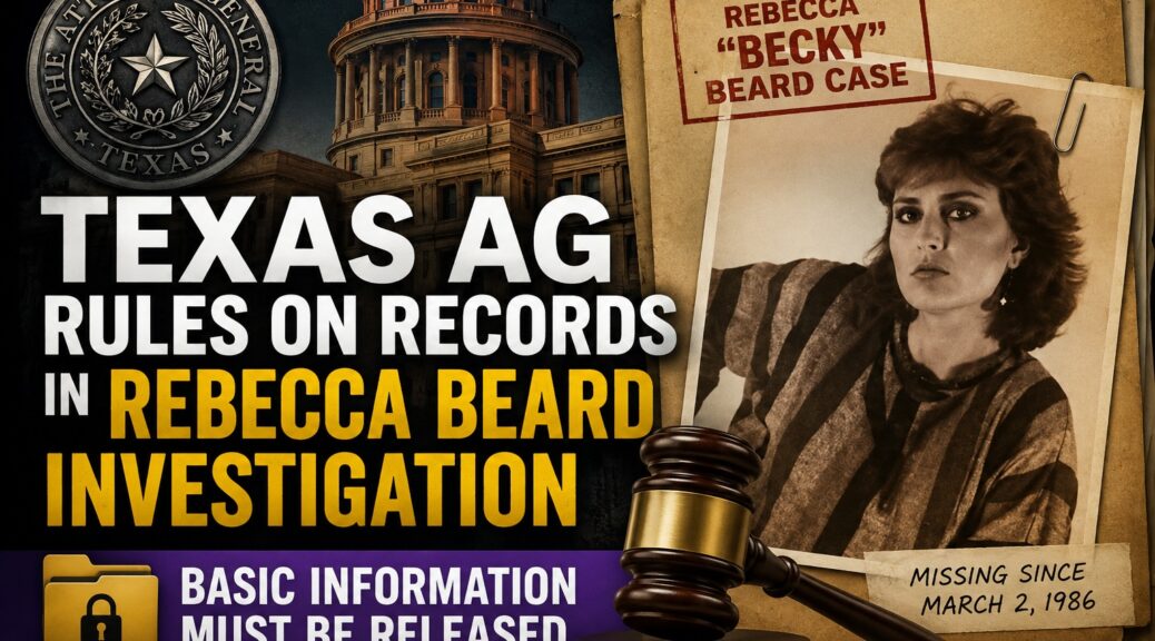 Texas Attorney General ruling on Rebecca “Becky” Beard investigation records, with Beard’s photo, Texas Capitol and case file graphic.